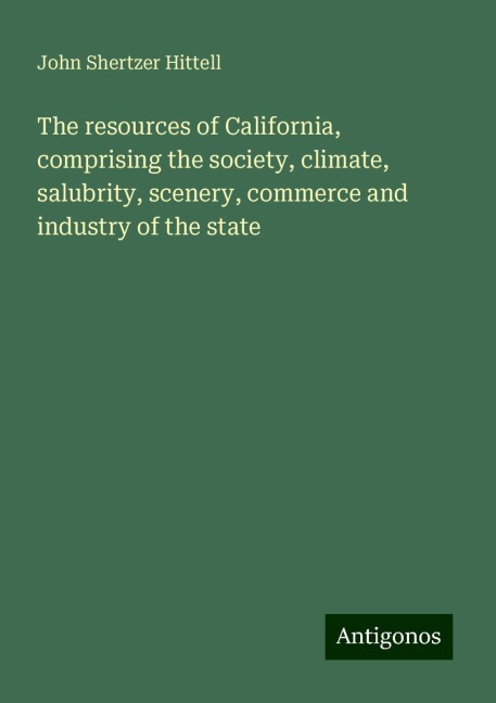 The resources of California, comprising the society, climate, salubrity, scenery, commerce and industry of the state