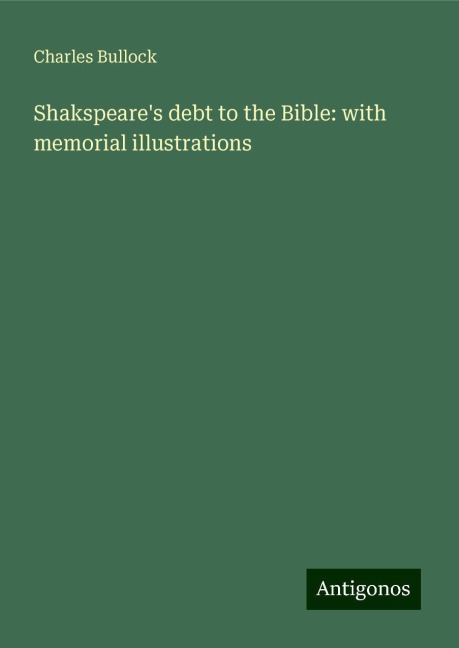 Shakspeares debt to the Bible: with memorial illustrations