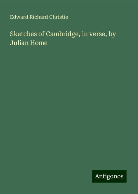 Sketches of Cambridge, in verse, by Julian Home