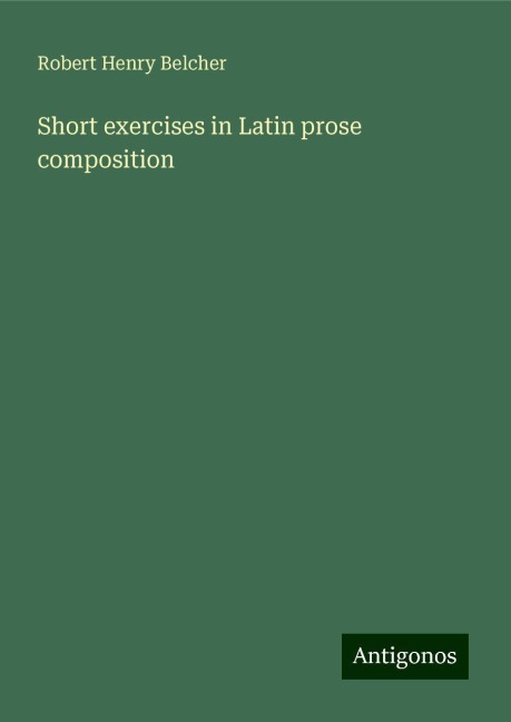 Short exercises in Latin prose composition
