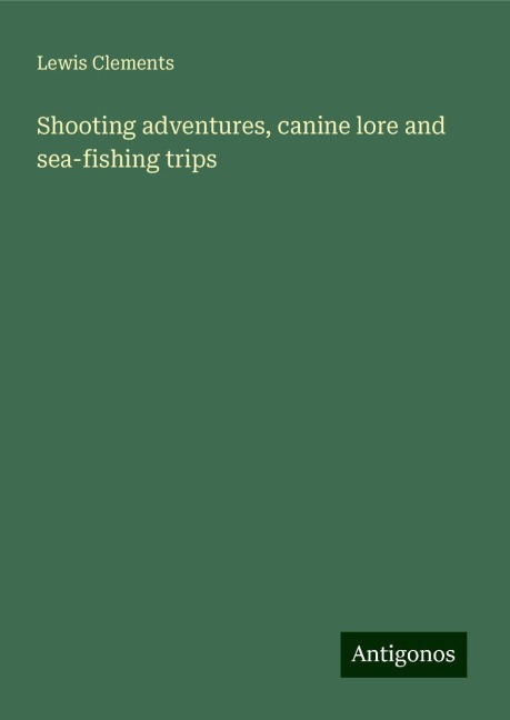 Shooting adventures, canine lore and sea-fishing trips