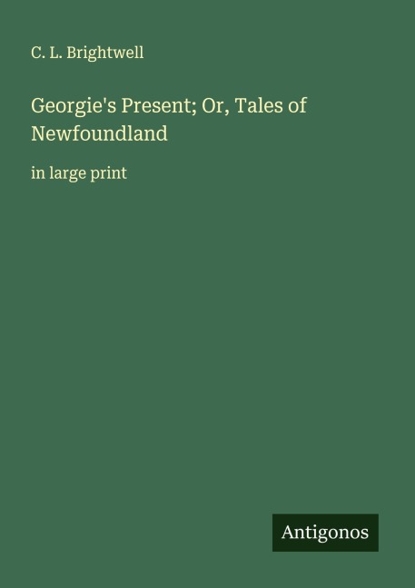 Georgies Present; Or, Tales of Newfoundland: in large print
