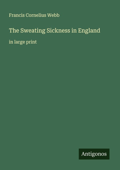 The Sweating Sickness in England: in large print