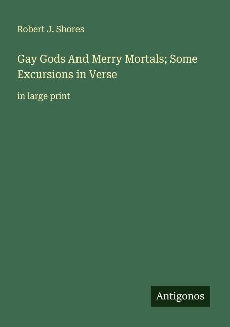 Gay Gods And Merry Mortals; Some Excursions in Verse: in large print