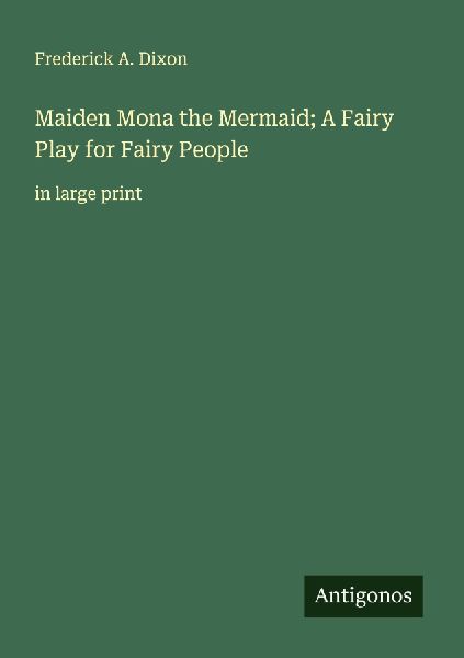 Maiden Mona the Mermaid; A Fairy Play for Fairy People: in large print