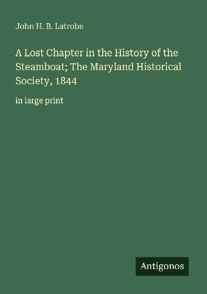A Lost Chapter in the History of the Steamboat; The Maryland Historical Society, 1844: in large print