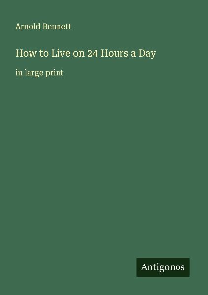 How to Live on 24 Hours a Day: in large print
