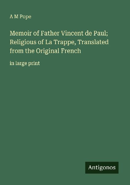 Memoir of Father Vincent de Paul; Religious of La Trappe, Translated from the Original French: in large print