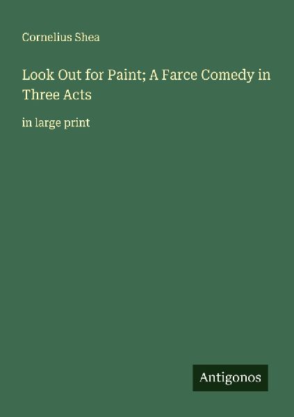 Look Out for Paint; A Farce Comedy in Three Acts: in large print