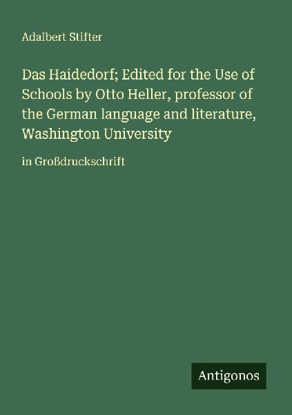 Das Haidedorf; Edited for the Use of Schools by Otto Heller, professor of the German language and literature, Washington University: in Großdruckschrift