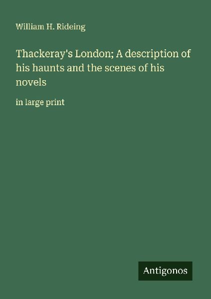 Thackerays London; A description of his haunts and the scenes of his novels: in large print