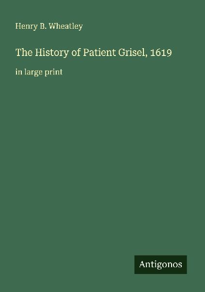 The History of Patient Grisel, 1619: in large print