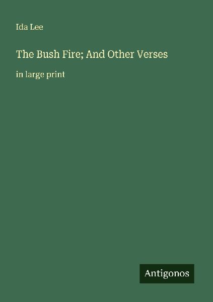 The Bush Fire; And Other Verses: in large print
