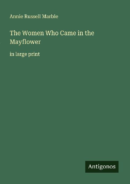 The Women Who Came in the Mayflower: in large print