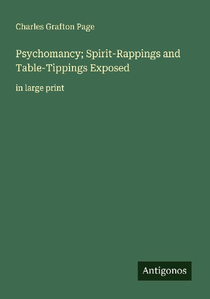 Psychomancy; Spirit-Rappings and Table-Tippings Exposed: in large print