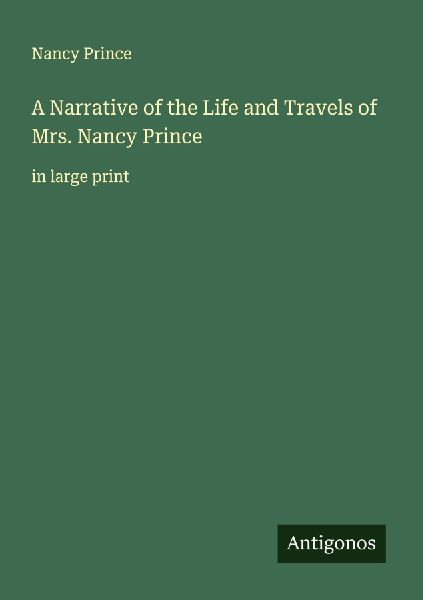 A Narrative of the Life and Travels of Mrs. Nancy Prince: in large print