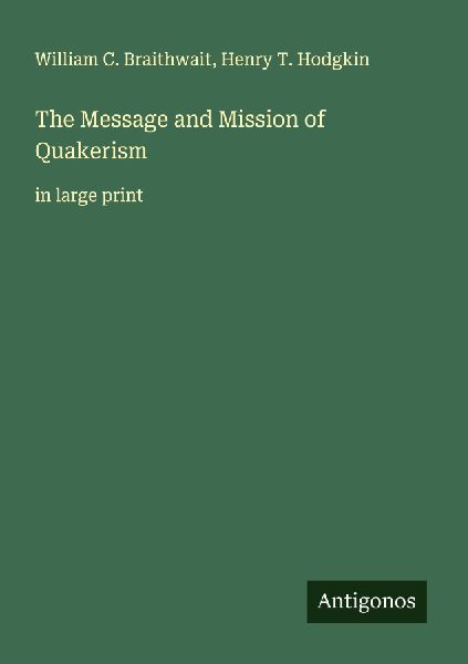 The Message and Mission of Quakerism: in large print