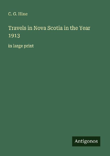 Travels in Nova Scotia in the Year 1913: in large print