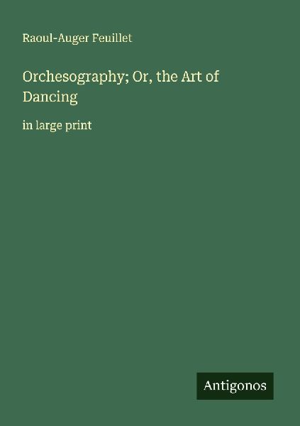 Orchesography; Or, the Art of Dancing: in large print