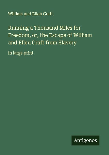 Running a Thousand Miles for Freedom, or, the Escape of William and Ellen Craft from Slavery: in large print