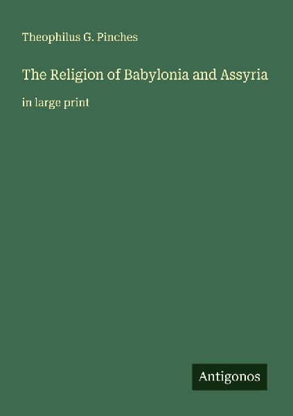 The Religion of Babylonia and Assyria: in large print