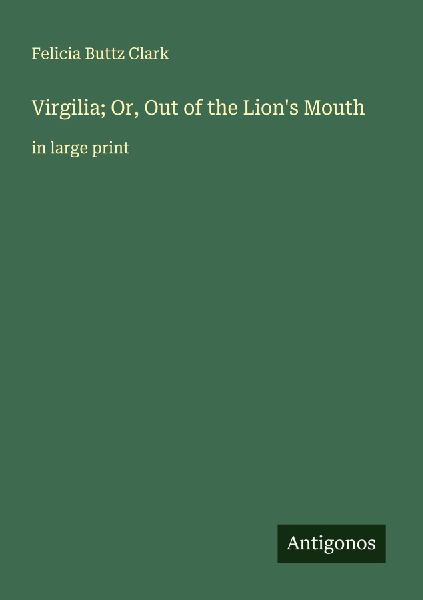 Virgilia; Or, Out of the Lions Mouth: in large print