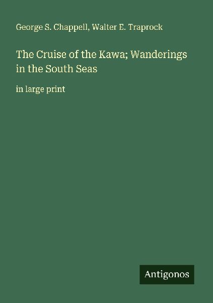 The Cruise of the Kawa; Wanderings in the South Seas: in large print
