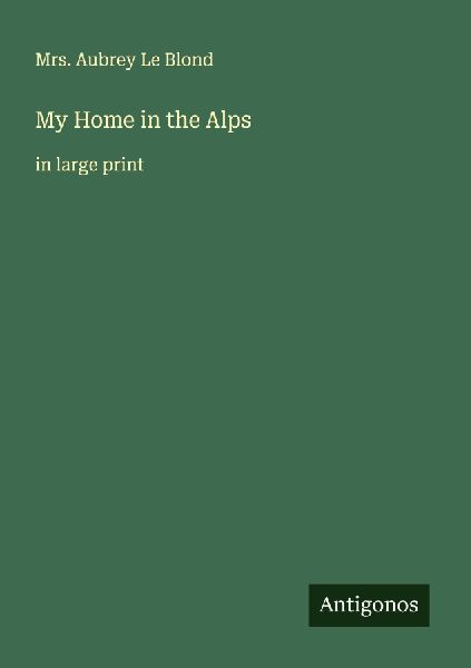 My Home in the Alps: in large print