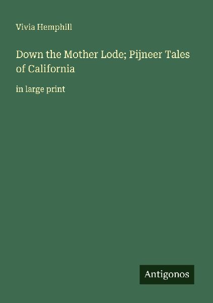 Down the Mother Lode; Pijneer Tales of California: in large print