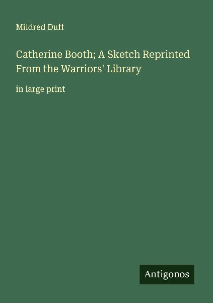 Catherine Booth; A Sketch Reprinted From the Warriors Library: in large print