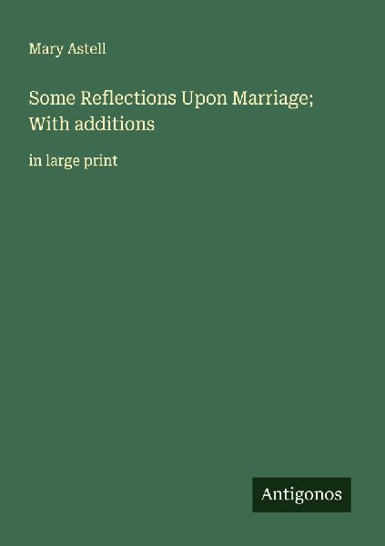 Some Reflections Upon Marriage; With additions: in large print