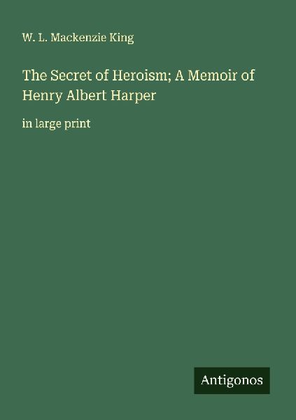 The Secret of Heroism; A Memoir of Henry Albert Harper: in large print