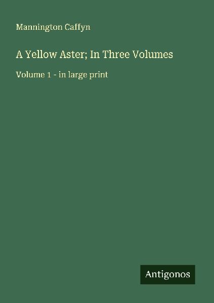 A Yellow Aster; In Three Volumes: Volume 1 - in large print