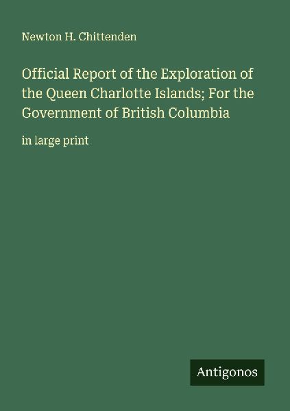 Official Report of the Exploration of the Queen Charlotte Islands; For the Government of British Columbia: in large print