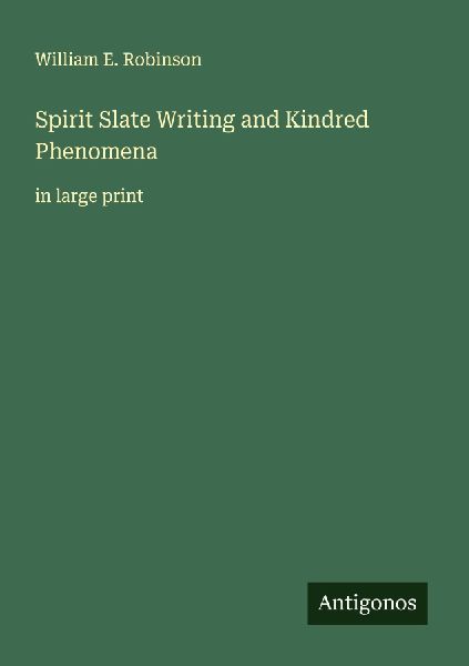 Spirit Slate Writing and Kindred Phenomena: in large print