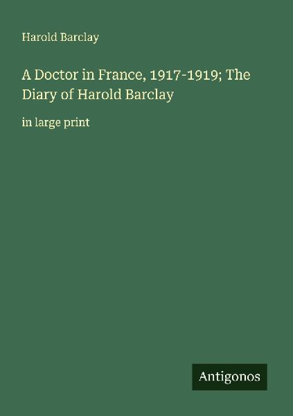 A Doctor in France, 1917-1919; The Diary of Harold Barclay: in large print