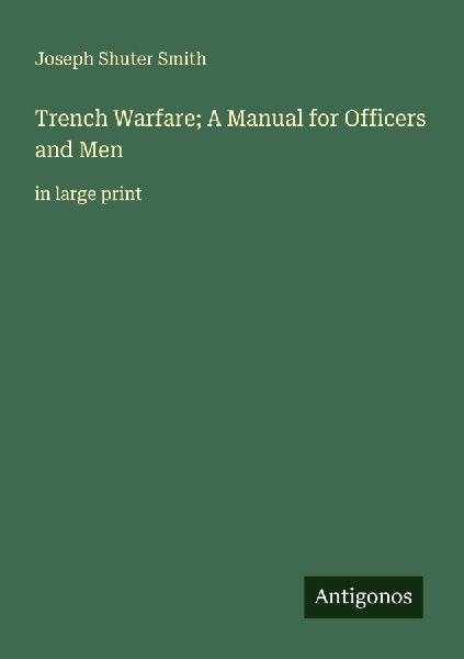 Trench Warfare; A Manual for Officers and Men: in large print