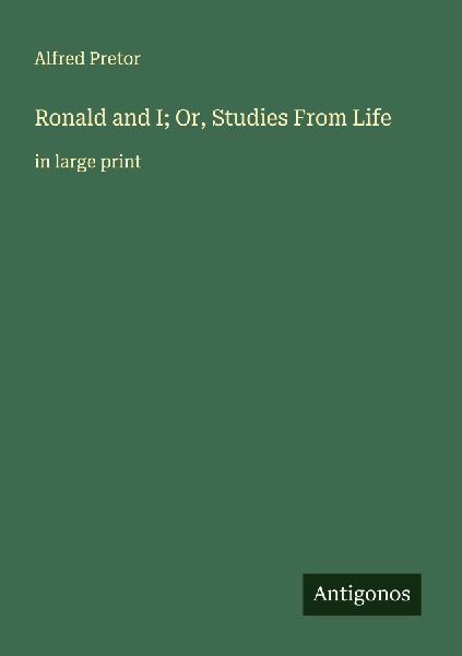 Ronald and I; Or, Studies From Life: in large print