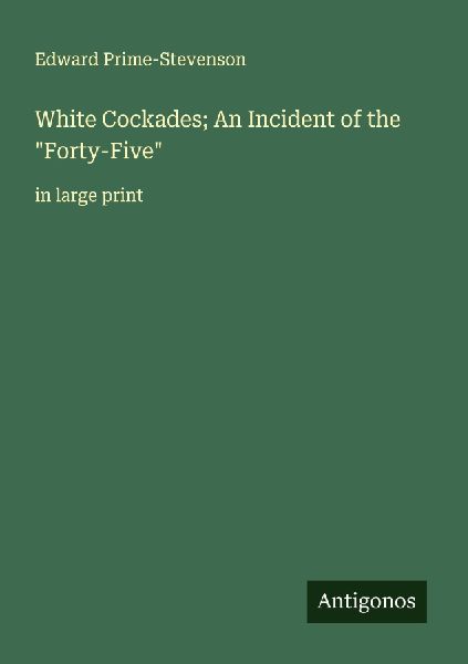 White Cockades; An Incident of the Forty-Five: in large print