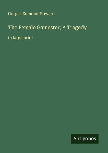 The Female Gamester; A Tragedy: in large print