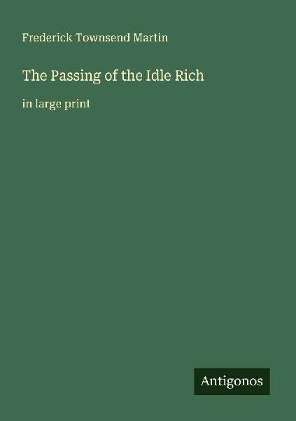 The Passing of the Idle Rich: in large print