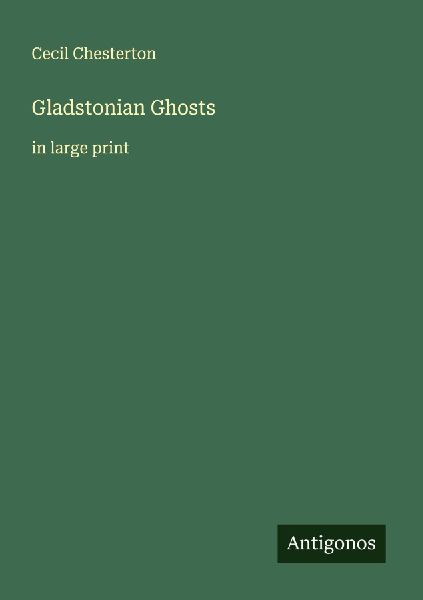 Gladstonian Ghosts: in large print