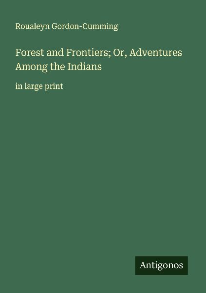 Forest and Frontiers; Or, Adventures Among the Indians: in large print