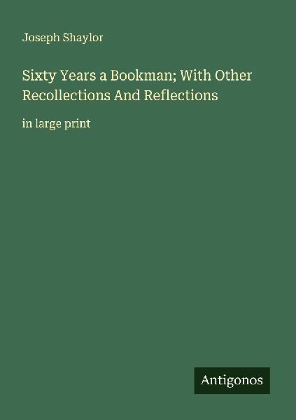 Sixty Years a Bookman; With Other Recollections And Reflections: in large print