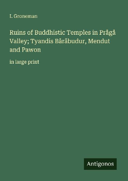 Ruins of Buddhistic Temples in Prågå Valley; Tyandis Båråbudur, Mendut and Pawon: in large print