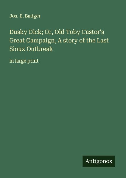 Dusky Dick; Or, Old Toby Castors Great Campaign, A story of the Last Sioux Outbreak: in large print