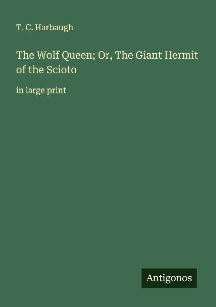The Wolf Queen; Or, The Giant Hermit of the Scioto: in large print