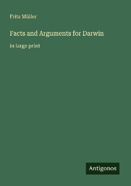 Facts and Arguments for Darwin: in large print