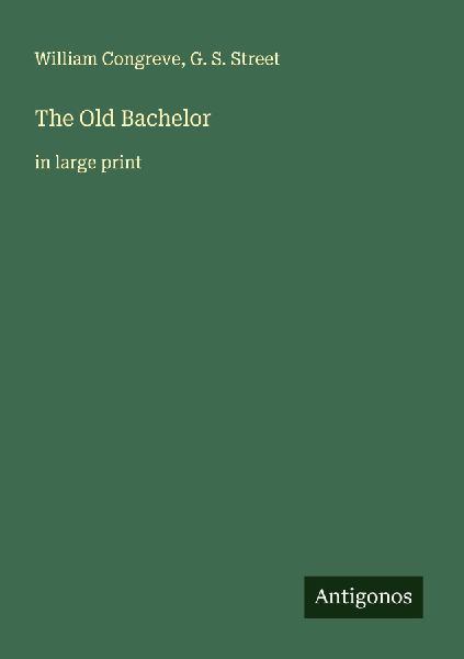 The Old Bachelor: in large print