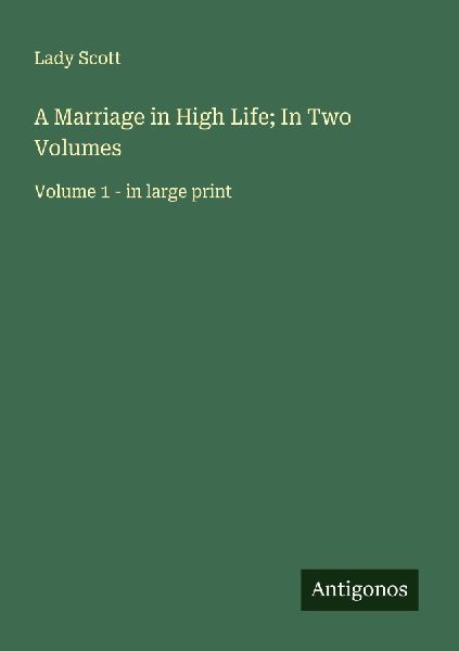 A Marriage in High Life; In Two Volumes: Volume 1 - in large print